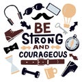 Hand lettering Be strong and courageous with mens accessories