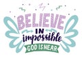 Hand lettering Believe in impossible. God near. Biblical background. Royalty Free Stock Photo