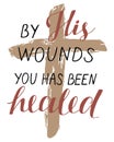 Hand lettering with bibe verse By His wounds you has been healed with a cross. Royalty Free Stock Photo