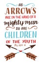 Hand lettering with Bible Verse As Arrows are in the hand of a mighty man, so children. Psalm