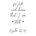 Hand lettering with Bible verse Be still and know, tat I am God . Biblical background. Christian poster. Scripture print. Motivati