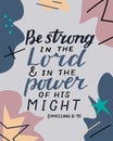 Hand lettering with bible verse Be strong in the Lord and in power of his might on abstract background. Royalty Free Stock Photo