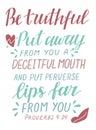 Hand lettering with bible verse Be truthful. Put away from you a deceitful mouth. Royalty Free Stock Photo
