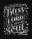 Hand lettering with bible verse Bless the Lord, o my soul on black background. Psalm.