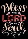 Hand lettering with bible verse Bless the Lord, o my soul on black background. Psalm. Royalty Free Stock Photo