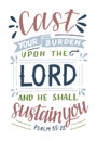 Hand lettering with Bible verse Cast your burden upon the Lord and He shall sustain you .