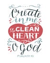 Hand lettering with bible verse Create in me a clean heart O God. Psalm.