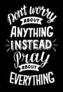 Hand lettering with bible verse Do not worry about anything, instead pray about everything on black background