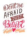 Hand lettering with bible verse Dont be afraid, just believe.