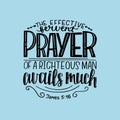 Hand lettering with bible verse The effective fervent prayer of a righteous man avails much. Royalty Free Stock Photo