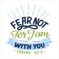 Hand lettering with bible verse Fear not, for J am with you