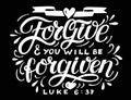 Hand lettering with bible verse Forgive and you will be forgiven on black background. Royalty Free Stock Photo