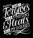 Hand lettering with bible verse He forgives all my sins and heals all my diseases. Psalm. Royalty Free Stock Photo