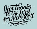 Hand lettering with bible verse Give thanks to the Lord, for He is good .