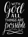 Hand lettering and bible verse With God all things are possible on black background.