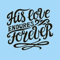 Hand lettering with bible verse His love endures foreveron blue background. Psalm