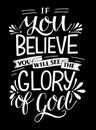 Hand lettering with Bible verse If you believe, will see the Glory of God