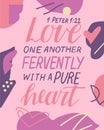 Hand lettering and bible verse Love one another fervently with a pure heart on abstract background