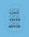 Hand lettering with bible verse One Lord, faith,baptism.