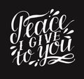 Hand lettering with bible verse Peace I give to you on black background. Royalty Free Stock Photo