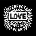 Hand lettering with bible verse Perfect love drives out fear on black background