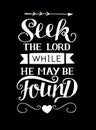 Hand lettering with bible verse Seek he Lord while He may be found on black background.