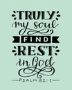 Hand lettering with bible verse Truly my soul find rest in God. Psalm