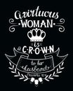 Hand lettering with bible verse A virtuous womn is the crown to her husband on black background. Royalty Free Stock Photo