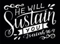 Hand lettering with bible verse He will sustain you on black background.