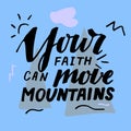 Hand lettering with Bible verse Your faith can move mountains Royalty Free Stock Photo