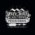 Hand lettering with bible verse Your faith can move mountains on black background.