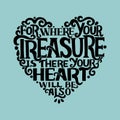 Hand lettering with bible verses Where your treasure is, there your heart will be also on blue background.