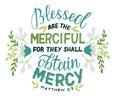 Hand lettering Blessed are the merciful with flowers