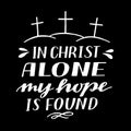 Hand lettering In Christ alone my hope is found.