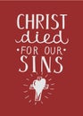 Hand lettering Christ died for our sins, made near cross.