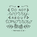 Hand lettering with bible verse Do not worry about tomorrow. Royalty Free Stock Photo