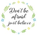 Hand lettering Don`t be afraid, just believe. Biblical background. Christian poster. Scripture print. Motivational quote. Modern c