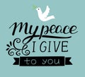 Hand lettering with dove My peace I give to you. Royalty Free Stock Photo