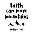 Hand lettering faith can move mountains . Bible verse. Christian poster. Modern calligraphy. New Testament. Scripture print. Quote Royalty Free Stock Photo