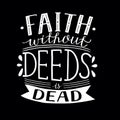 Hand lettering Faith without deeds is dead on black background