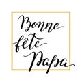 Hand lettering Father`s Day with frame in French: Bonne fete Papa. Template for cards, posters, prints