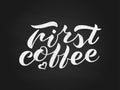 Hand lettering First coffee chalk on black