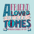 Hand lettering with bible verse A Friend loves at all times. Proverbs