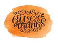 Hand lettering Give thanks on watercolor background