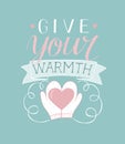 Hand lettering Give your warm with mittens holding a heart