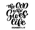 Hand lettering The God who Gives life, Romans 4:17. Biblical background. Text from the Bible New Testament. Christian