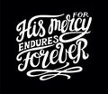 Hand lettering His mersy endures forever on black background.