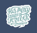 Hand lettering His mersy endures forever, made on blue background.