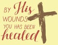 Hand lettering with bibe verse By His wounds you has been healed with a cross.