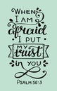 Hand lettering with bible verse When I am afraid, put my trust in you. Psalm Royalty Free Stock Photo
